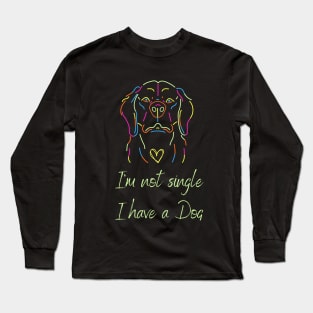 I'm not single, I have a dog Long Sleeve T-Shirt